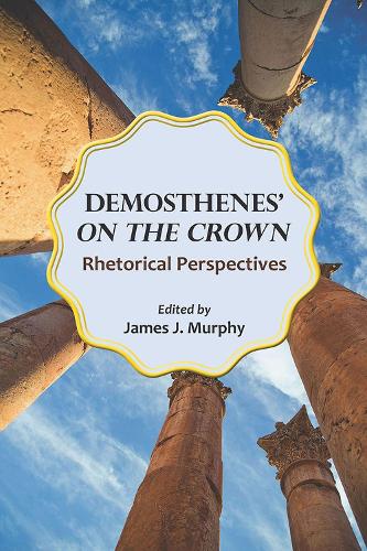 Бумажная книга «Demosthenes' ""On the Crown: Rhetorical Perspectives», авторов Джеймс Дж. Мерфи, Лоис Питерс Агнью - фото №1