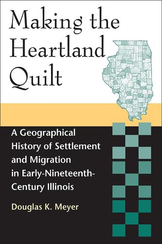 Бумажная книга «Making the Heartland Quilt: A Geographical History of Settlement and Migration in Early-Nineteenth-Century Illinois», автор Дуглас К. Мейер - фото №1