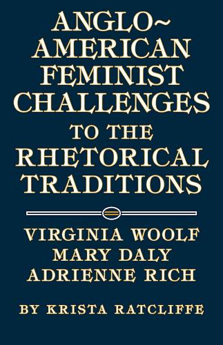 Бумажная книга «Anglo-American Feminist Challenges to the Rhetorical Traditions: Virginia Woolf, Mary Daly, Adrienne Rich», автор Криста Рэтклифф - фото №1