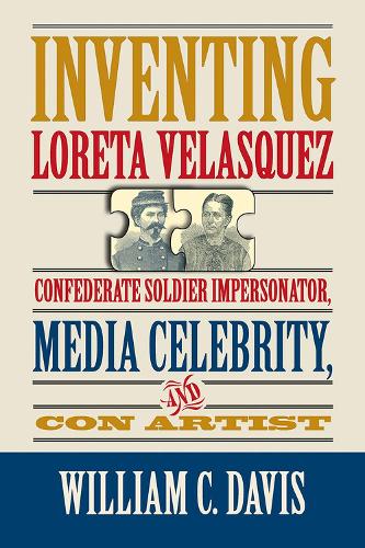 Паперова книга «Inventing Loreta Velasquez: Confererate Soldier Impersonator, Media Celebrtity, and Con Artist», автор Вільям К. Девіс - фото №1