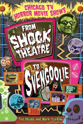 Бумажная книга «Chicago TV Horror Movie Shows: From ""Shock Theatre"" to ""Svengoolie», авторов Марк Юркив, Тед Окуда - фото №1