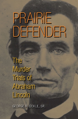 Паперова книга «Prairie Defender: The Murder Trials of Abraham Lincoln», автор Джордж Р. Декл-старший - фото №1