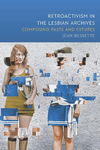 Бумажная книга «Retroactivism in American Lesbian Collectives: Composing Pasts and Futures», автор Жан Бессетт - фото №1