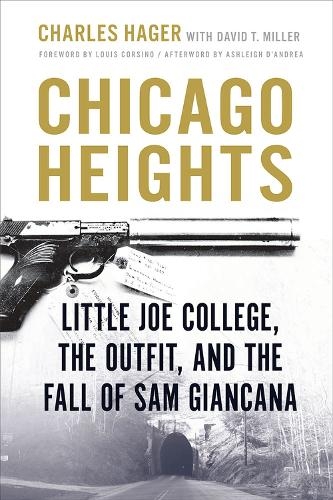 Бумажная книга «Chicago Heights: Little Joe College, the Outfit, and the Fall of Sam Giancana», авторов Чарльз Хагер, Дэвид Т. Миллер - фото №1