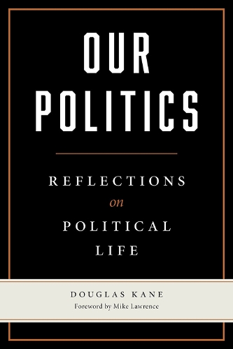 Бумажная книга «Our Politics: Reflections on Political Life», автор Дуглас Кейн - фото №1
