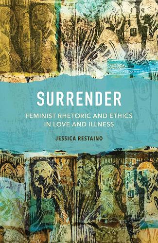 Паперова книга «Surrender: Feminist Rhetoric and Ethics in Love and Illness», автор Джессіка Рестайно - фото №1