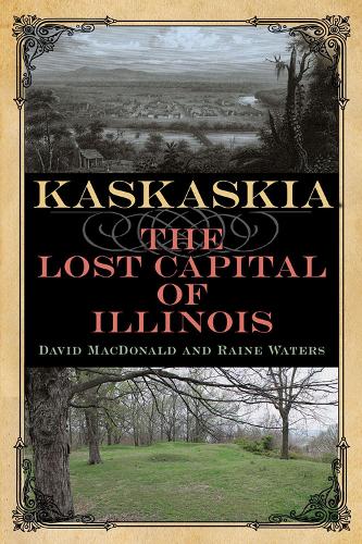 Бумажная книга «Kaskaskia: The Lost Capital of Illinois», авторов Дэвид Макдональд, Рейн Уотерс - фото №1