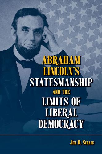 Бумажная книга «Abraham Lincoln’s Statesmanship and the Limits of Liberal Democracy», автор Джон Д. Шафф - фото №1