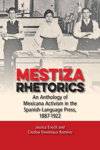 Бумажная книга «Mestiza Rhetorics: An Anthology of Mexicana Activism in the Spanish-Language Press, 1887-1922», авторов Кристина Деверо Рамирес, Джессика Энох - фото №1