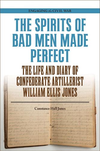 Бумажная книга «The Spirits of Bad Men Made Perfect: The Life and Diary of Confederate Artillerist William Ellis Jones», автор Констанс Холл Джонс - фото №1