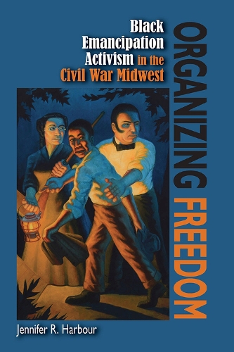 Бумажная книга «Organizing Freedom: Black Emancipation Activism in the Civil War Midwest», автор Дженнифер Р. Харбор - фото №1