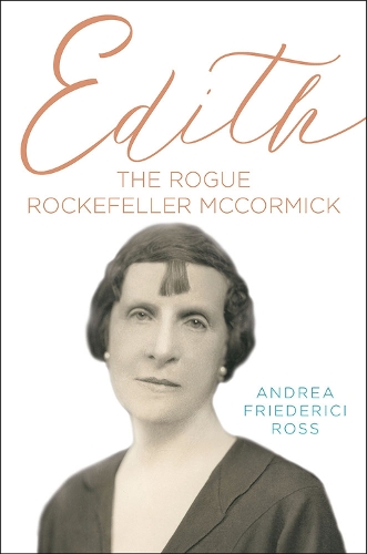 Бумажная книга «Edith: The Rogue Rockefeller McCormick», автор Андреа Фридеричи Росс - фото №1