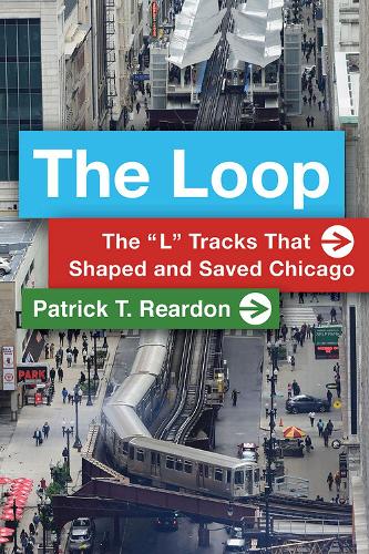 Бумажная книга «The Loop: The "L" Tracks That Shaped and Saved Chicago», автор Патрик Т. Рирдон - фото №1