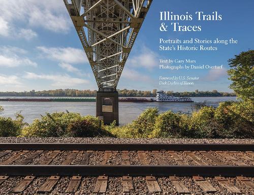 Бумажная книга «Illinois Trails & Traces: Portraits and Stories along the State's Historic Routes», авторов Дэниел Овертурф, Дик Дурбин, Гэри Маркс - фото №1