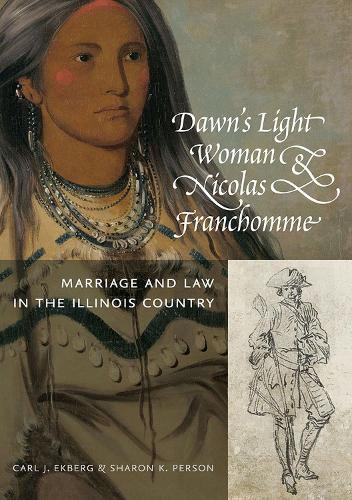 Бумажная книга «Dawn's Light Woman & Nicolas Franchomme: Marriage and Law in the Illinois Country», авторов Карл Дж. Экберг, Шэрон К. Персон - фото №1