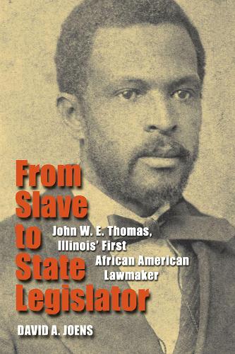 Бумажная книга «From Slave to State Legislator: John W. E. Thomas, Illinois' First African American Lawmaker», автор Дэвид А. Йоэнс - фото №1
