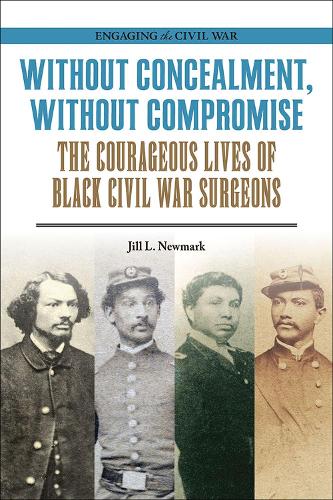 Паперова книга «Without Concealment, Without Compromise: The Courageous Lives of Black Civil War Surgeons», автор Джилл Л. Ньюмарк - фото №1