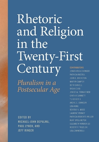 Бумажная книга «Rhetoric and Religion in the Twenty-First Century: Pluralism in a Postsecular Age», авторов Андре Э. Джонсон, Бет Дэниелл, Беверли Мосс, Синтия Ганнетт, Элизабет Вандер Лей, Дженис В. Фернхаймер, Джон Бреретон, Джонатан Александр, Курт Спеллмайер, Лоран Перно, Лиза Кинг, Лиза Циммерелли, Мартин Кампер, Патриция Биззелл, Патриция Робертс-Миллер, Раша Диа - фото №1