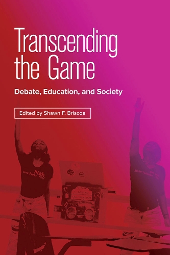 Бумажная книга «Transcending the Game: Debate, Education, and Society», авторов Алекс Берри, Эшли Снукс, Обри Семпл, Бенджамин Коллинджер, Дезире Хилл, Джина Иберри-Шеа, Джамал Бернс, Майя МакГрегори, Ник Нейв, Николь Ванцер-Серрано, Нья Файфер, Пол Онгтугук, Пулгинок Метани Онгтоогук, Рашад Ховард, Рави Рао, Сара Б. Санчес, Шон Люхтефель - фото №1