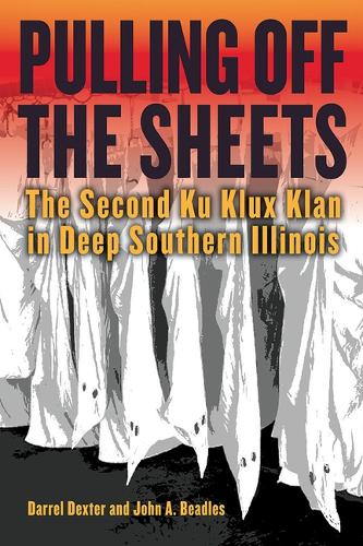 Бумажная книга «Pulling off the Sheets: The Second Ku Klux Klan in Deep Southern Illinois», авторов Даррел Декстер, Джон А. Бидлс - фото №1