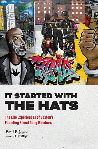 Бумажная книга «It Started with the Hats: The Life Experiences of Boston's Founding Street Gang Members», авторов Дж. Ларри Майес, Пол Ф. Джойс - фото №1