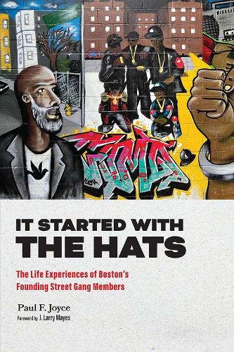 Бумажная книга «It Started with the Hats: The Life Experiences of Boston's Founding Street Gang Members», авторов Дж. Ларри Майес, Пол Ф. Джойс - фото №1