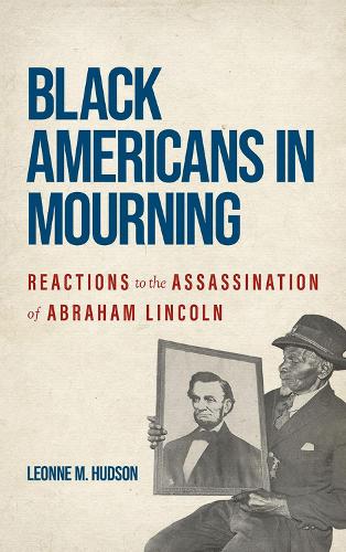 Бумажная книга «Black Americans in Mourning: Reactions to the Assassination of Abraham Lincoln», автор Леонн М. Хадсон - фото №1