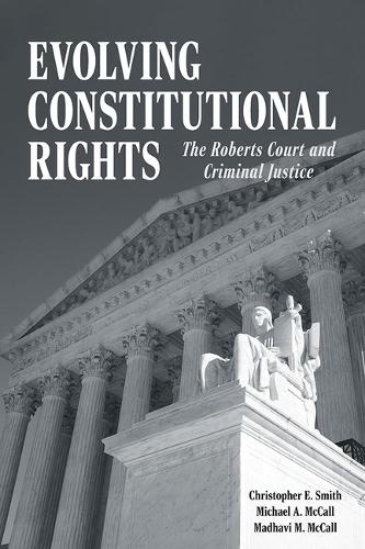 Бумажная книга «Evolving Constitutional Rights: The Roberts Court and Criminal Justice», авторов Кристофер Э. Смит, Мадхави М. Макколл - фото №1