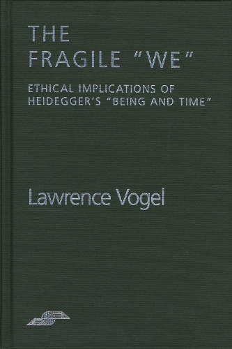 Бумажная книга «The Fragile We: Ethical Implications of Heidegger's Being and Time», автор Лоуренс Фогель - фото №1