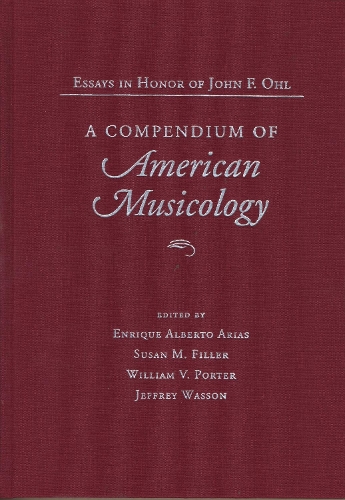 Бумажная книга «A Compendium of American Musicology: Essays in Honor of John F.Ohl», авторов Джеффри Вассон, Сьюзен М. Филлер, Уильям В. Портер - фото №1