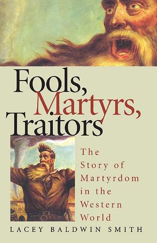 Бумажная книга «Fools, Martyrs, Traitors: The Story of Martyrdom in the Western World», автор Лейси Болдуин Смит - фото №1