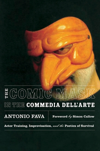 Бумажная книга «The Comic Mask in the Commedia Dell'Arte: Actor Training, Improvisation, and the Poetics of Survival», автор Антонио Фава - фото №1
