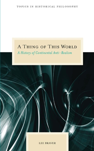 Бумажная книга «A Thing of This World: A History of Continental Anti-realism», автор Ли Брейвер - фото №1