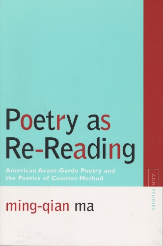Бумажная книга «Poetry as Re-reading: American Avant-garde Poetry and the Poetics of Counter-method», автор Минг-Цянь Ма - фото №1