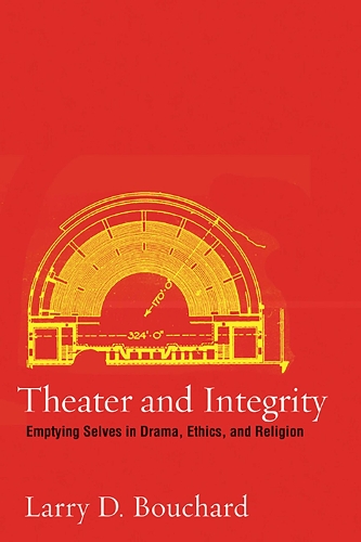 Бумажная книга «Theater and Integrity: Emptying Selves in Drama, Ethics, and Religion», автор Ларри Д. Бушар - фото №1