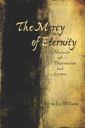 Бумажная книга «The Mercy of Eternity: A Memoir of Depression and Grace», автор Эрик Уилсон - фото №1