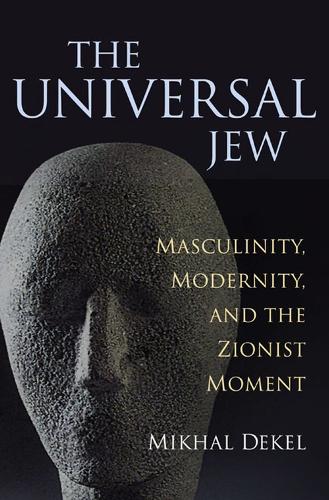 Бумажная книга «The  Universal Jew: Masculinity, Modernity and the Zionist Movement», автор Михал Декель - фото №1