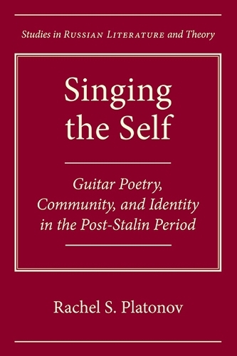 Бумажная книга «Singing the Self: Guitar Poetry, Community, and Identity in the Post-Stalin Period», автор Рэйчел С. Платонов - фото №1