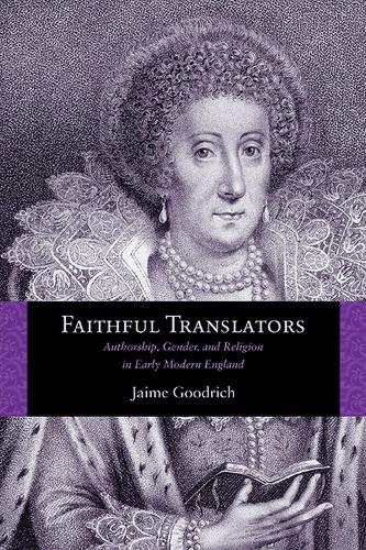 Бумажная книга «Faithful Translators: Authorship, Gender, and Religion in Early Modern England», автор Хайме Гудрич - фото №1