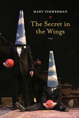 Бумажная книга «The Secret in the Wings: A Play», автор Мэри Циммерман - фото №1