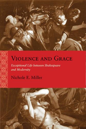Бумажная книга «Violence and Grace: Exceptional Life between Shakespeare and Modernity», автор Николь Э. Миллер - фото №1