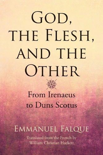 Паперова книга «God, the Flesh, and the Other: From Irenaeus to Duns Scotus», автор Еммануель Фальк - фото №1