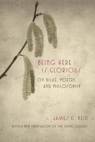 Бумажная книга «Being Here Is Glorious: On Rilke, Poetry, and Philosophy», автор Джеймс Д. Рид - фото №1