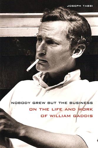 Бумажная книга «Nobody Grew but the Business: On the Life and Work of William Gaddis», автор Джозеф Табби - фото №1