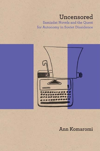 Бумажная книга «Uncensored: Samizdat Novels and the Quest for Autonomy in Soviet Dissidence», автор Энн Комароми - фото №1