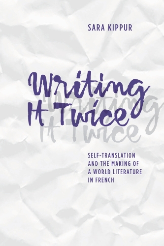 Бумажная книга «Writing It Twice: Self-Translation and the Making of a World Literature in French», автор Сара Кипур - фото №1