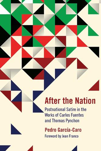 Бумажная книга «After the Nation: Postnational Satire in the Works of Carlos Fuentes and Thomas Pynchon», автор Педро Гарсия-Каро - фото №1