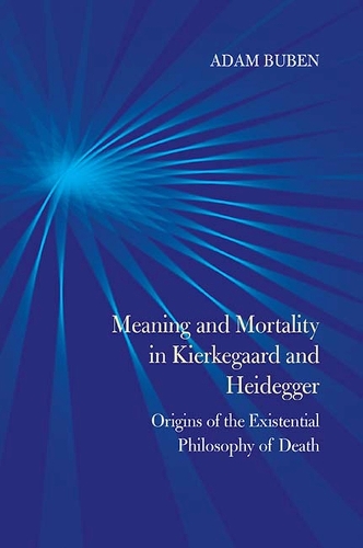 Бумажная книга «Meaning and Mortality in Kierkegaard and Heidegger: Origins of the Existential Philosophy of Death», автор Адам Бубен - фото №1