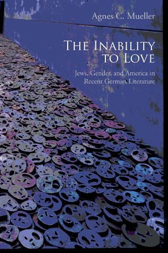 Бумажная книга «The Inability to Love: Jews, Gender, and America in Recent German Literature», автор Агнес С. Мюллер - фото №1