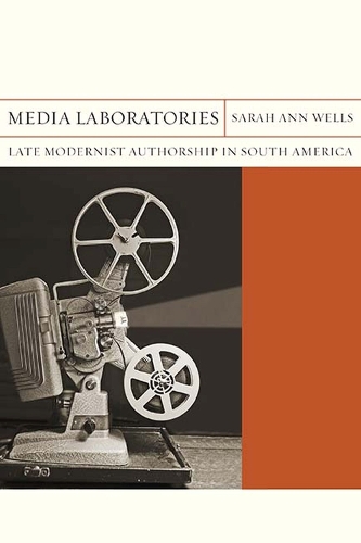 Бумажная книга «Media Laboratories: Late Modernist Authorship in South America», автор Сара Энн Уэллс - фото №1